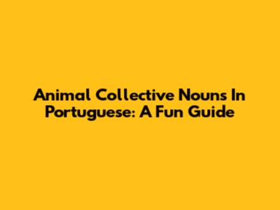 Animal Collective Nouns In Portuguese: A Fun Guide