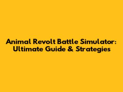 Animal Revolt Battle Simulator: Ultimate Guide & Strategies