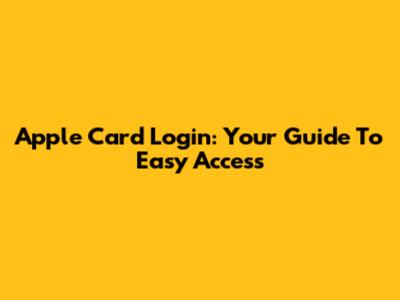 Apple Card Login: Your Guide To Easy Access