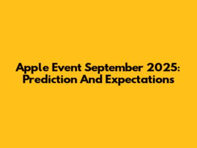 Apple Event September 2025: Prediction And Expectations