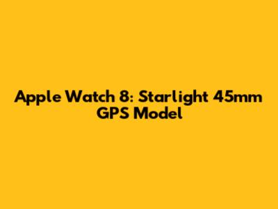 Apple Watch 8: Starlight 45mm GPS Model