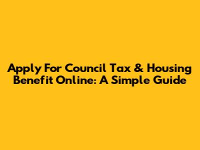 Apply For Council Tax & Housing Benefit Online: A Simple Guide