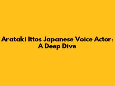 Arataki Itto's Japanese Voice Actor: A Deep Dive