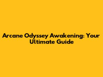 Arcane Odyssey Awakening: Your Ultimate Guide
