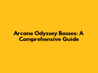 Arcane Odyssey Bosses: A Comprehensive Guide
