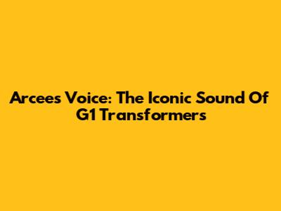 Arcee's Voice: The Iconic Sound Of G1 Transformers