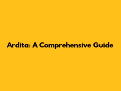 Ardita: A Comprehensive Guide