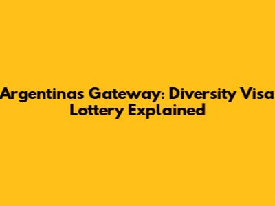 Argentina's Gateway: Diversity Visa Lottery Explained