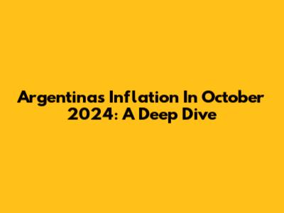 Argentina's Inflation In October 2024: A Deep Dive