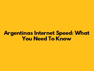 Argentina's Internet Speed: What You Need To Know
