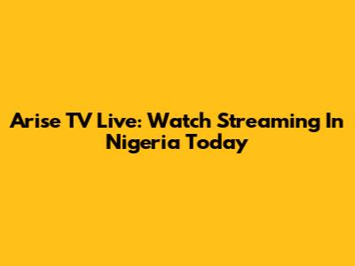 Arise TV Live: Watch Streaming In Nigeria Today
