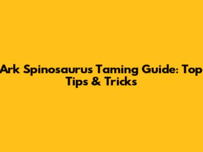 Ark Spinosaurus Taming Guide: Top Tips & Tricks