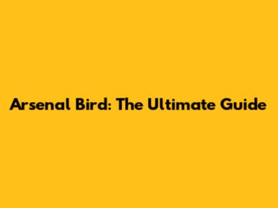 Arsenal Bird: The Ultimate Guide