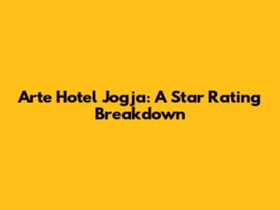 Arte Hotel Jogja: A Star Rating Breakdown