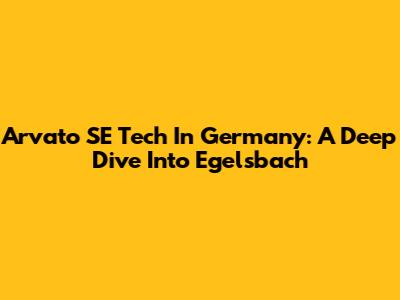 Arvato SE Tech In Germany: A Deep Dive Into Egelsbach