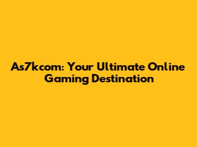 As7kcom: Your Ultimate Online Gaming Destination