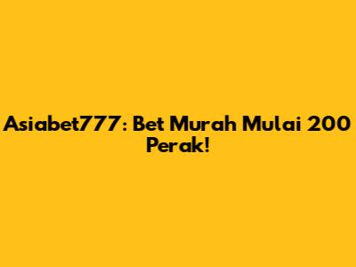 Asiabet777: Bet Murah Mulai 200 Perak!
