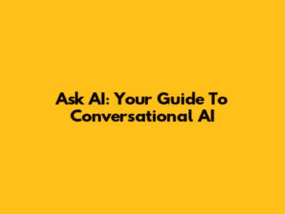 Ask AI: Your Guide To Conversational AI