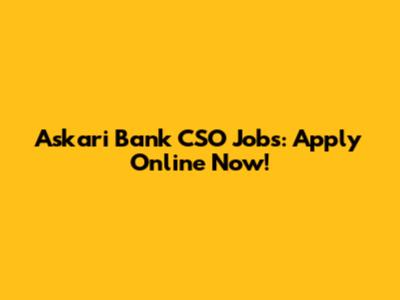 Askari Bank CSO Jobs: Apply Online Now!