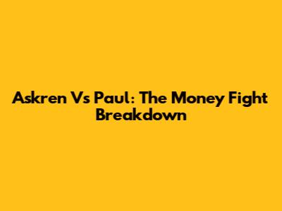 Askren Vs Paul: The Money Fight Breakdown