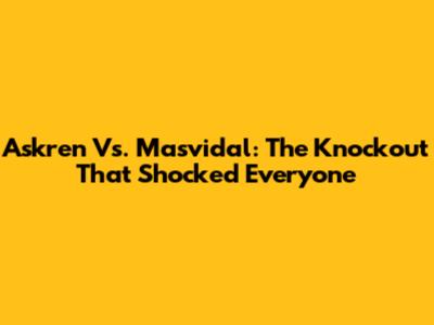 Askren Vs. Masvidal: The Knockout That Shocked Everyone