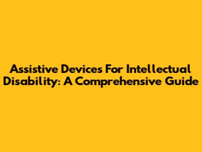 Assistive Devices For Intellectual Disability: A Comprehensive Guide