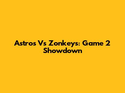 Astros Vs Zonkeys: Game 2 Showdown