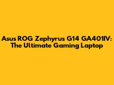 Asus ROG Zephyrus G14 GA401IV: The Ultimate Gaming Laptop