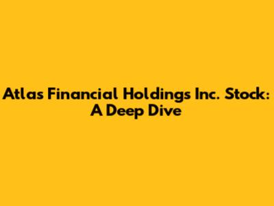 Atlas Financial Holdings Inc. Stock: A Deep Dive