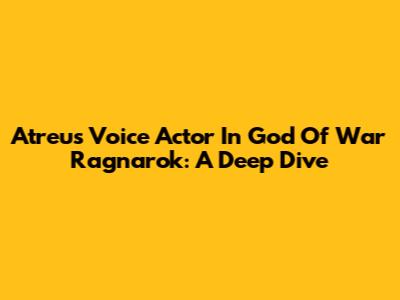 Atreus' Voice Actor In God Of War Ragnarok: A Deep Dive