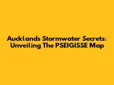 Auckland's Stormwater Secrets: Unveiling The PSEIGISSE Map