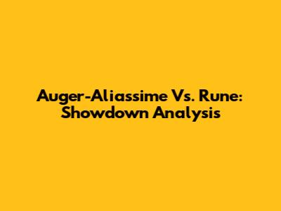 Auger-Aliassime Vs. Rune: Showdown Analysis