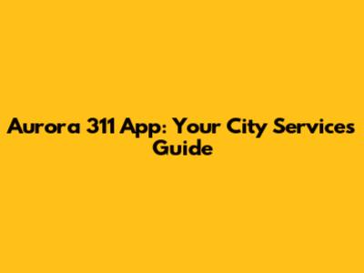 Aurora 311 App: Your City Services Guide