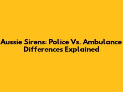 Aussie Sirens: Police Vs. Ambulance Differences Explained
