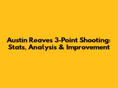 Austin Reaves' 3-Point Shooting: Stats, Analysis & Improvement