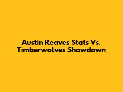 Austin Reaves' Stats Vs. Timberwolves Showdown
