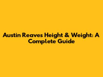 Austin Reaves Height & Weight: A Complete Guide