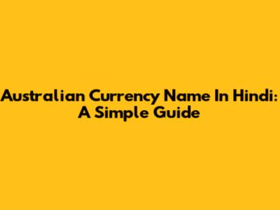 Australian Currency Name In Hindi: A Simple Guide