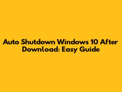 Auto Shutdown Windows 10 After Download: Easy Guide