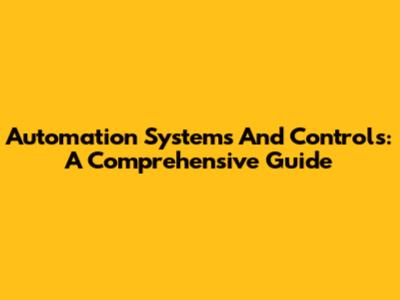 Automation Systems And Controls: A Comprehensive Guide