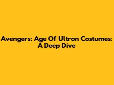 Avengers: Age Of Ultron Costumes: A Deep Dive