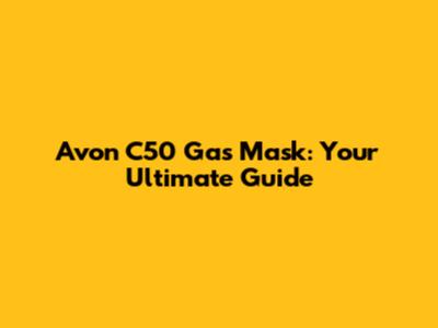 Avon C50 Gas Mask: Your Ultimate Guide