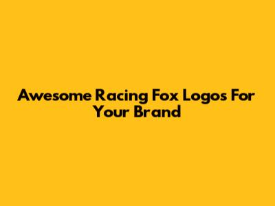 Awesome Racing Fox Logos For Your Brand
