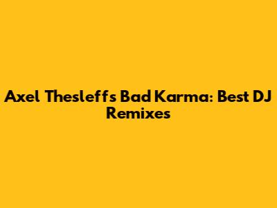 Axel Thesleff's Bad Karma: Best DJ Remixes