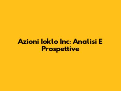 Azioni Ioklo Inc: Analisi E Prospettive