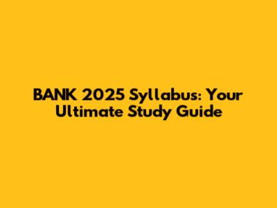 BANK 2025 Syllabus: Your Ultimate Study Guide