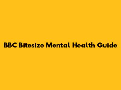 BBC Bitesize Mental Health Guide
