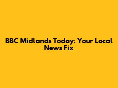 BBC Midlands Today: Your Local News Fix