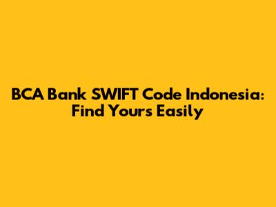 BCA Bank SWIFT Code Indonesia: Find Yours Easily