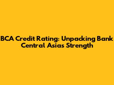 BCA Credit Rating: Unpacking Bank Central Asia's Strength